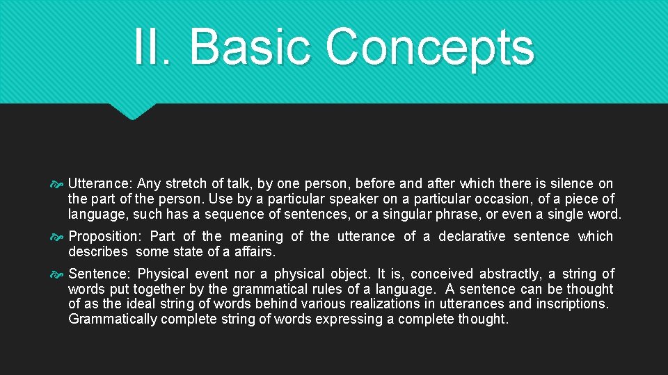 II. Basic Concepts Utterance: Any stretch of talk, by one person, before and after