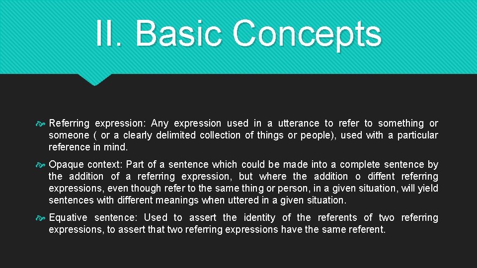 II. Basic Concepts Referring expression: Any expression used in a utterance to refer to