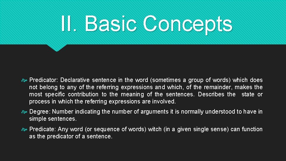 II. Basic Concepts Predicator: Declarative sentence in the word (sometimes a group of words)