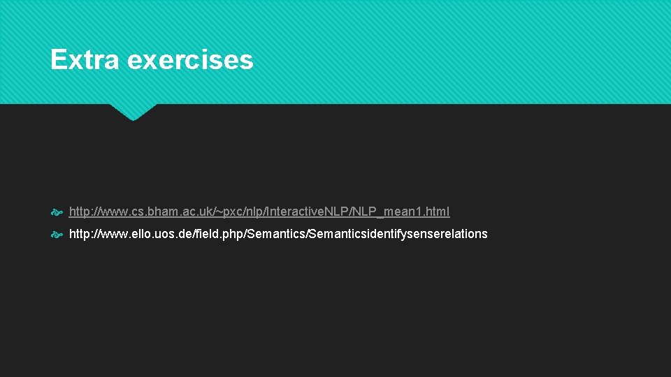 Extra exercises http: //www. cs. bham. ac. uk/~pxc/nlp/Interactive. NLP/NLP_mean 1. html http: //www. ello.