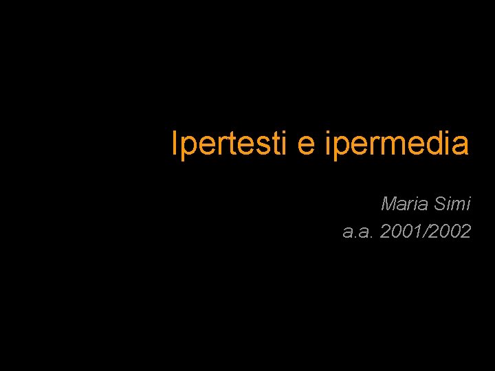 Ipertesti e ipermedia Maria Simi a. a. 2001/2002 