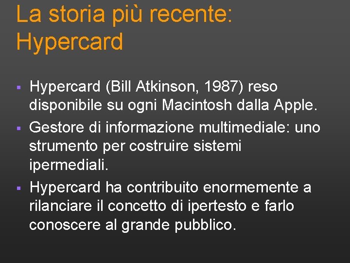 La storia più recente: Hypercard § § § Hypercard (Bill Atkinson, 1987) reso disponibile