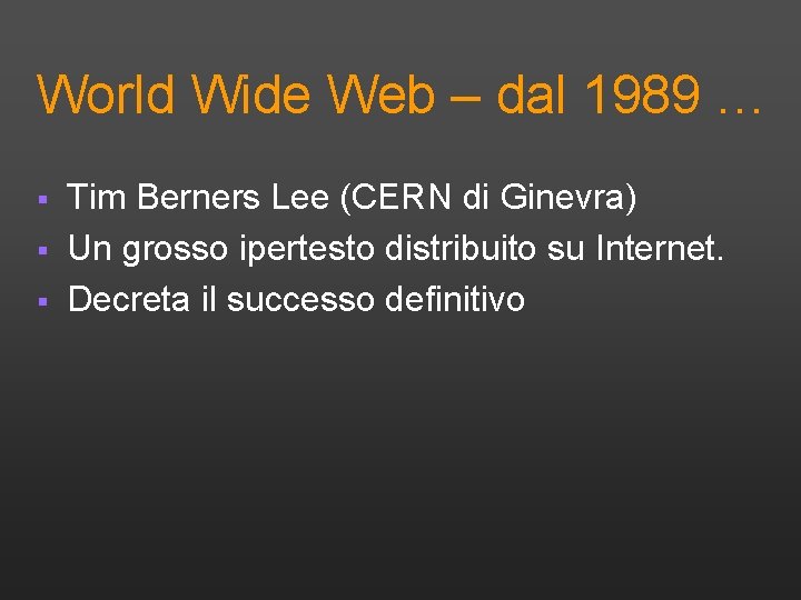 World Wide Web – dal 1989 … § § § Tim Berners Lee (CERN