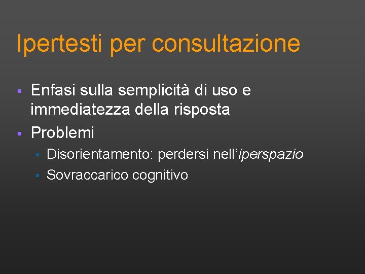 Ipertesti per consultazione § § Enfasi sulla semplicità di uso e immediatezza della risposta