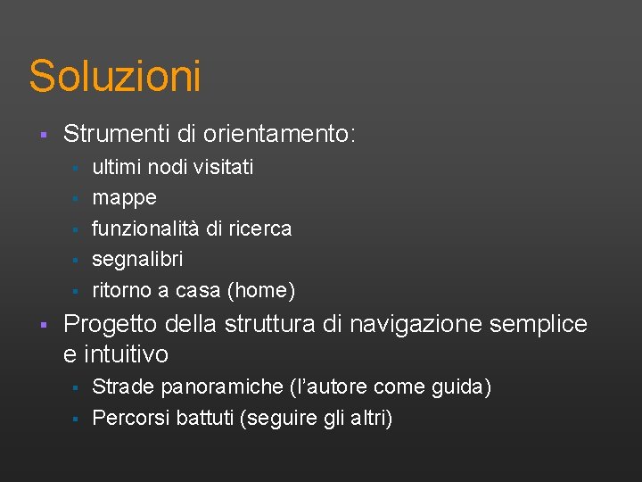 Soluzioni § Strumenti di orientamento: § § § ultimi nodi visitati mappe funzionalità di