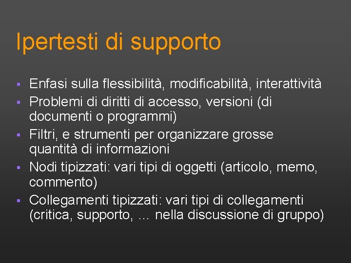 Ipertesti di supporto § § § Enfasi sulla flessibilità, modificabilità, interattività Problemi di diritti