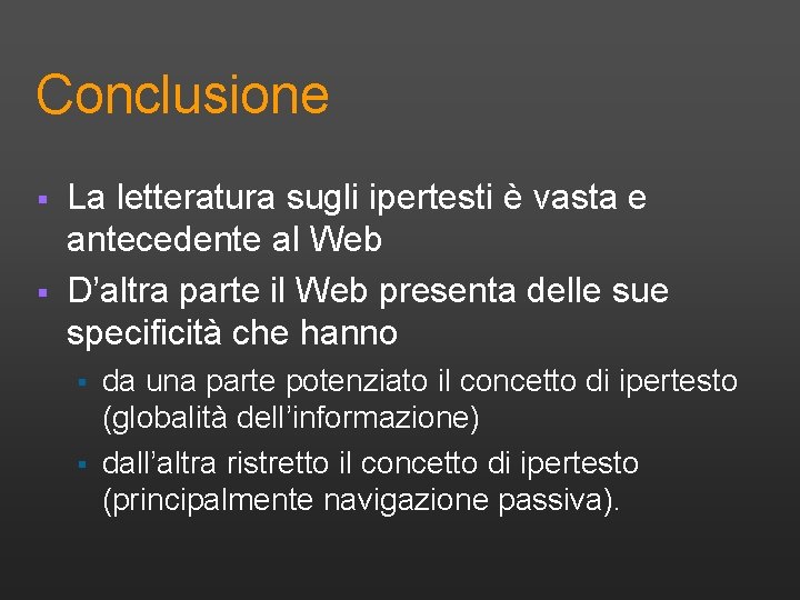 Conclusione § § La letteratura sugli ipertesti è vasta e antecedente al Web D’altra