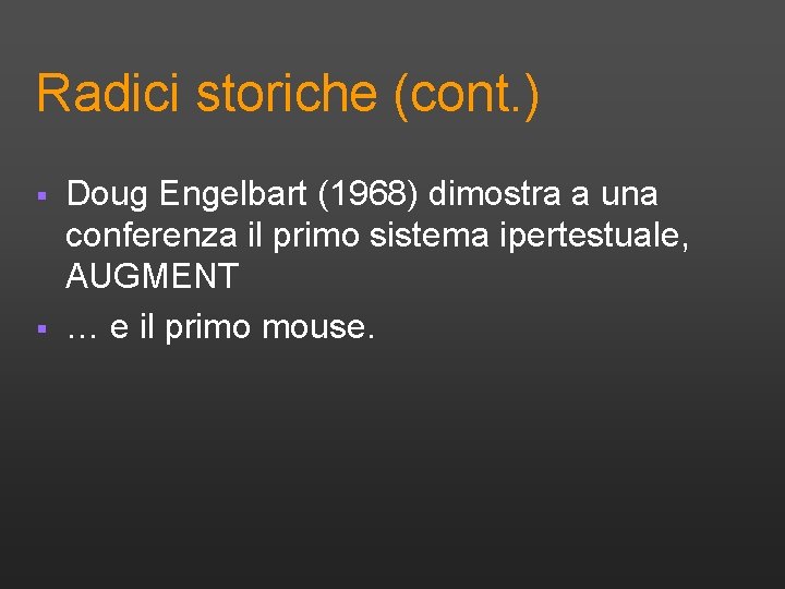 Radici storiche (cont. ) § § Doug Engelbart (1968) dimostra a una conferenza il