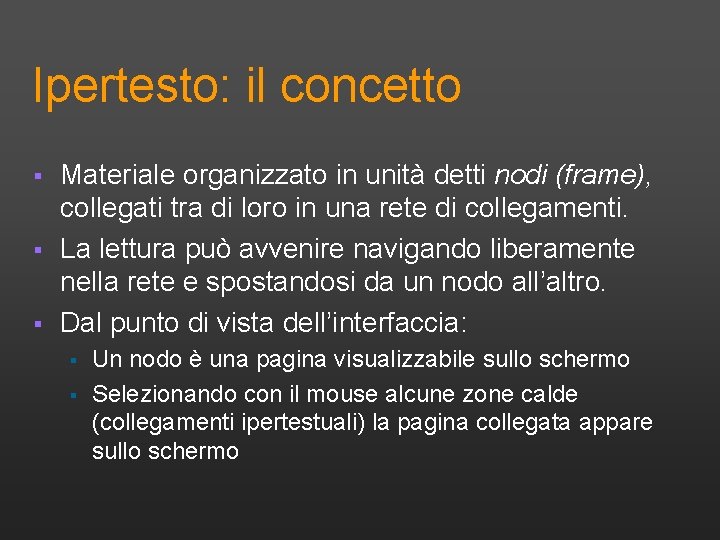 Ipertesto: il concetto § § § Materiale organizzato in unità detti nodi (frame), collegati