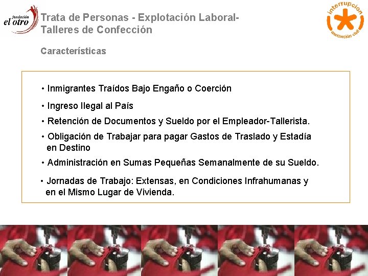 Trata de Personas - Explotación Laboral. Talleres de Confección Características • Inmigrantes Traídos Bajo