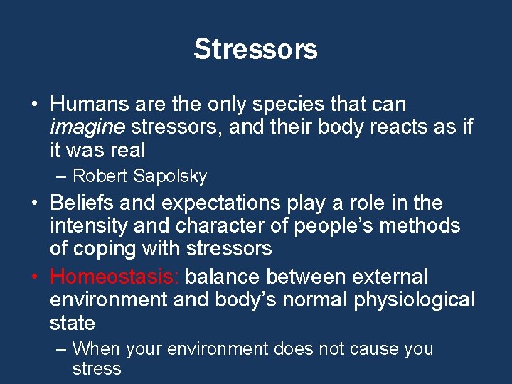 Stressors • Humans are the only species that can imagine stressors, and their body
