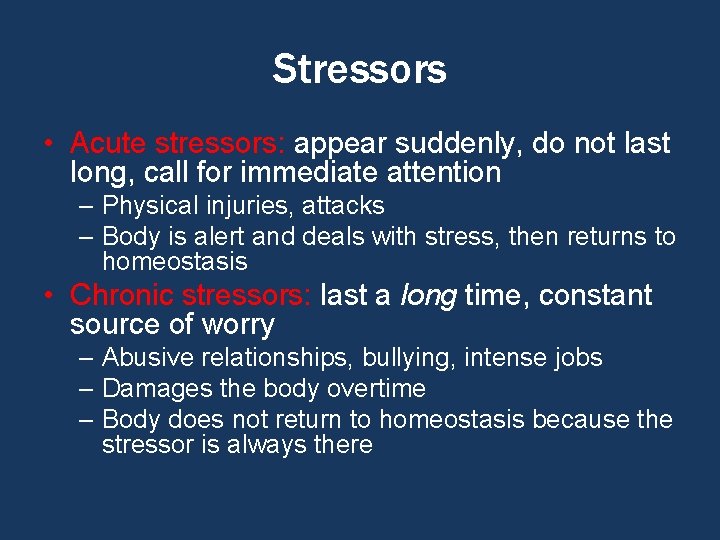 Stressors • Acute stressors: appear suddenly, do not last long, call for immediate attention