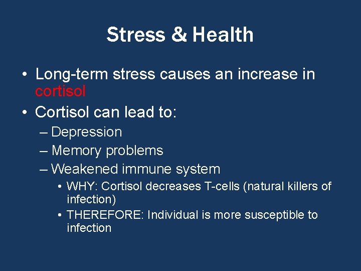 Stress & Health • Long-term stress causes an increase in cortisol • Cortisol can