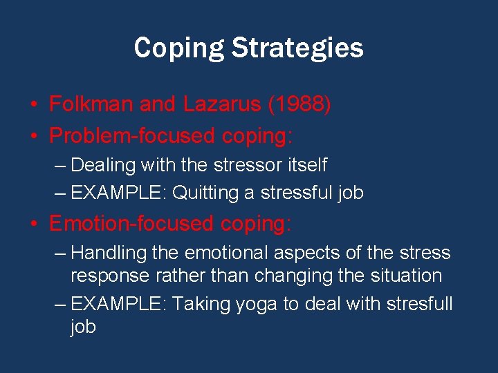 Coping Strategies • Folkman and Lazarus (1988) • Problem-focused coping: – Dealing with the