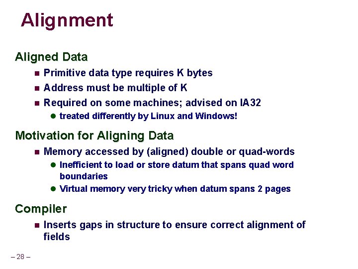 Alignment Aligned Data Primitive data type requires K bytes Address must be multiple of