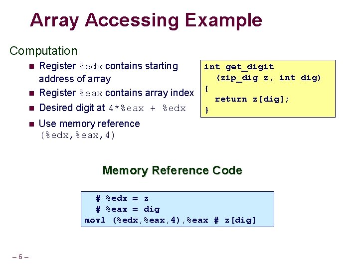 Array Accessing Example Computation Register %edx contains starting int get_digit (zip_dig z, int dig)