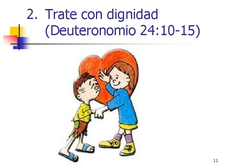 2. Trate con dignidad (Deuteronomio 24: 10 -15) 11 2. Trate con dignidad (Deuteronomio 24: 10 -15) 11