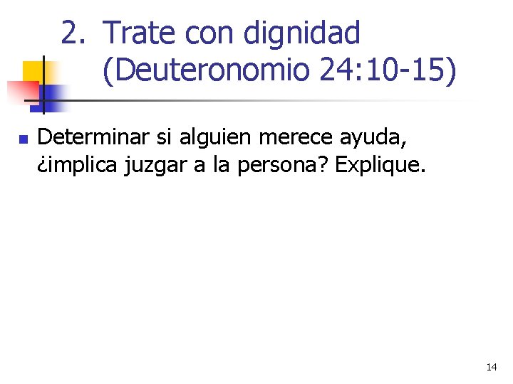 2. Trate con dignidad (Deuteronomio 24: 10 -15) n Determinar si alguien merece ayuda, 2. Trate con dignidad (Deuteronomio 24: 10 -15) n Determinar si alguien merece ayuda,