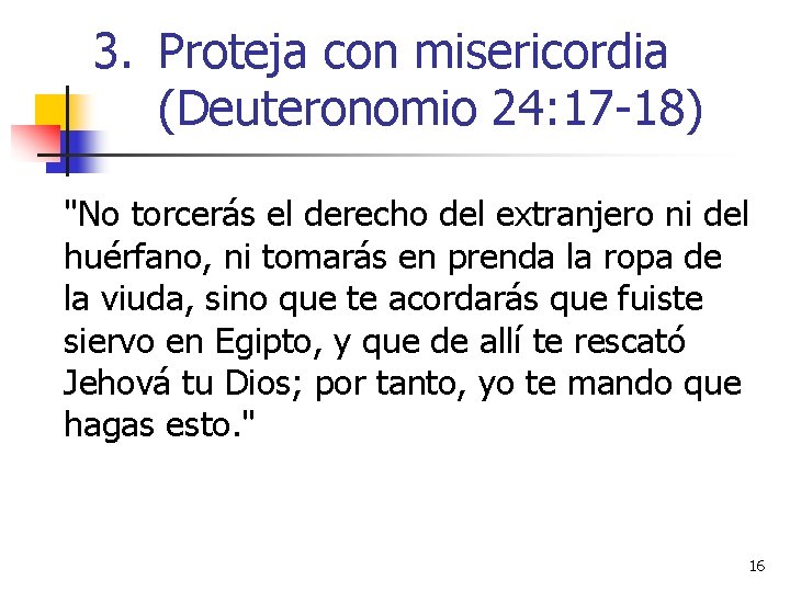 3. Proteja con misericordia (Deuteronomio 24: 17 -18) "No torcerás el derecho del extranjero 3. Proteja con misericordia (Deuteronomio 24: 17 -18) "No torcerás el derecho del extranjero