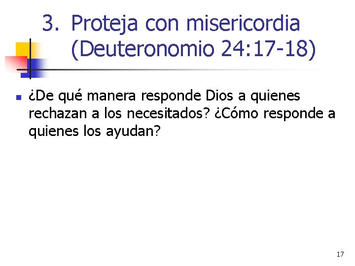 3. Proteja con misericordia (Deuteronomio 24: 17 -18) n ¿De qué manera responde Dios 3. Proteja con misericordia (Deuteronomio 24: 17 -18) n ¿De qué manera responde Dios