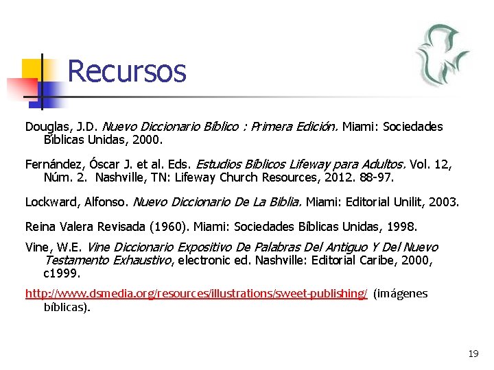 Recursos Douglas, J. D. Nuevo Diccionario Bíblico : Primera Edición. Miami: Sociedades Bı blicas Recursos Douglas, J. D. Nuevo Diccionario Bíblico : Primera Edición. Miami: Sociedades Bı blicas