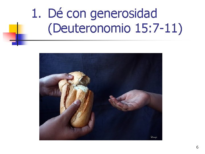 1. Dé con generosidad (Deuteronomio 15: 7 -11) 6 1. Dé con generosidad (Deuteronomio 15: 7 -11) 6