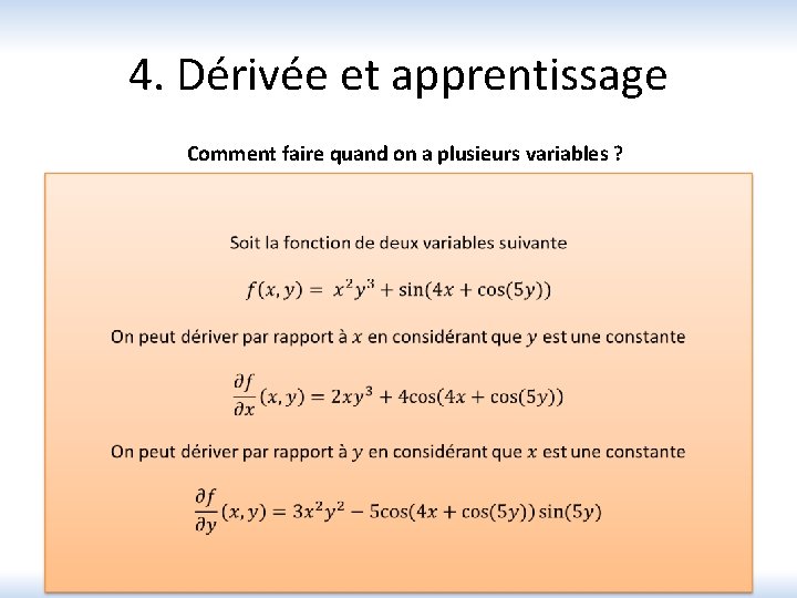 4. Dérivée et apprentissage Comment faire quand on a plusieurs variables ? Gérer la/les