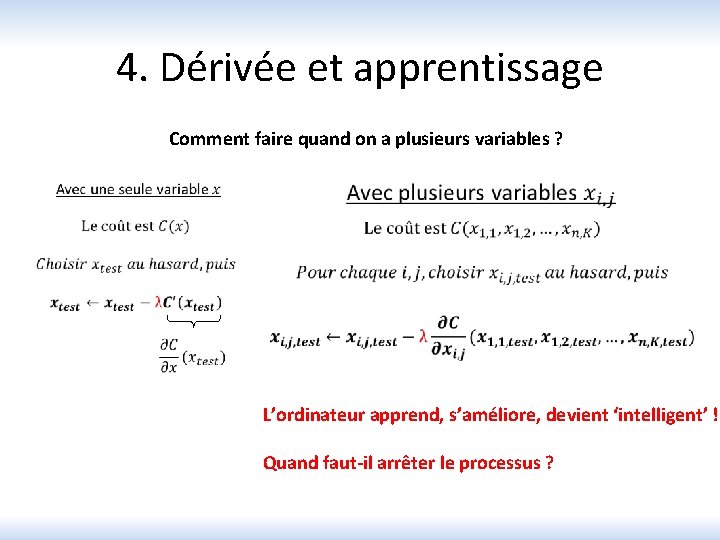 4. Dérivée et apprentissage Comment faire quand on a plusieurs variables ? L’ordinateur apprend,