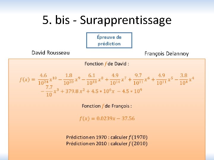 5. bis - Surapprentissage Épreuve de prédiction David Rousseau François Delannoy Catastrophique Plutôt pas