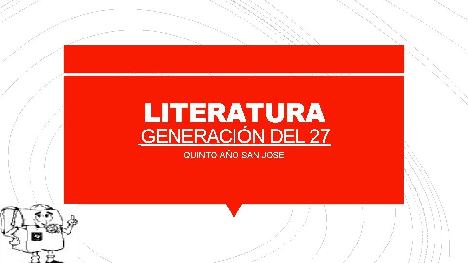 LITERATURA GENERACIÓN DEL 27 QUINTO AÑO SAN JOSE 