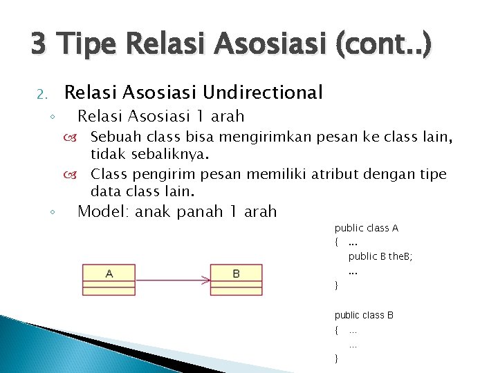 3 Tipe Relasi Asosiasi (cont. . ) 2. ◦ ◦ Relasi Asosiasi Undirectional Relasi