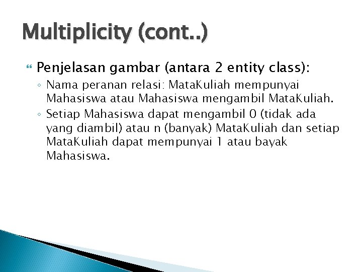 Multiplicity (cont. . ) Penjelasan gambar (antara 2 entity class): ◦ Nama peranan relasi: