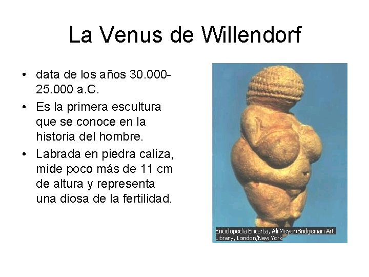 La Venus de Willendorf • data de los años 30. 00025. 000 a. C.
