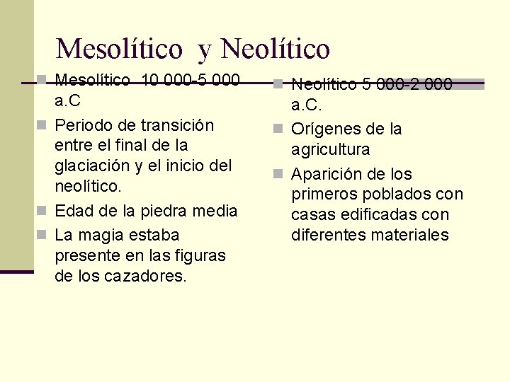 Mesolítico y Neolítico n Mesolítico 10 000 -5 000 a. C n Periodo de
