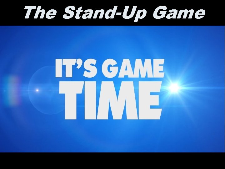 The Stand-Up Game 