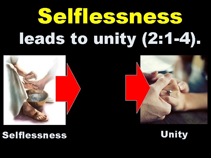 Selflessness leads to unity (2: 1 -4). Selflessness Unity 
