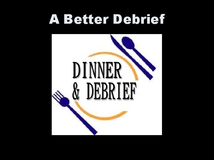 A Better Debrief 