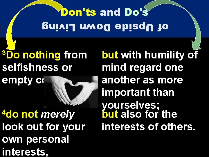 Don'ts and Do's of Upside Down Living 3 Do nothing from selfishness or empty