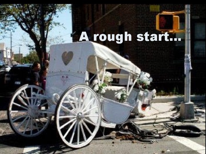 A rough start… 