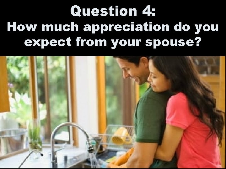 Question 4: How much appreciation do you expect from your spouse? 
