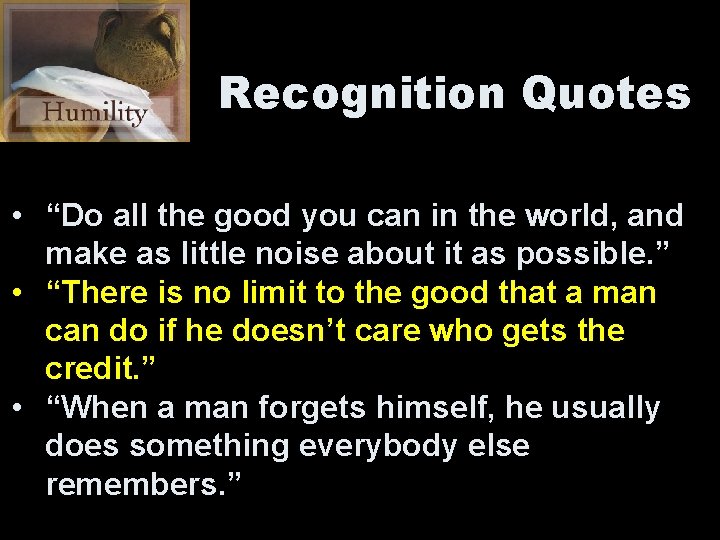 Recognition Quotes • “Do all the good you can in the world, and make