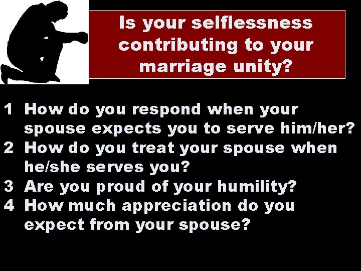 Is your selflessness contributing to your marriage unity? 1 How do you respond when