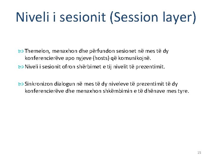 Niveli i sesionit (Session layer) Themelon, menaxhon dhe përfundon sesionet në mes të dy