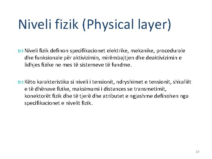 Niveli fizik (Physical layer) Niveli fizik definon specifikacionet elektrike, mekanike, procedurale dhe funksionale për