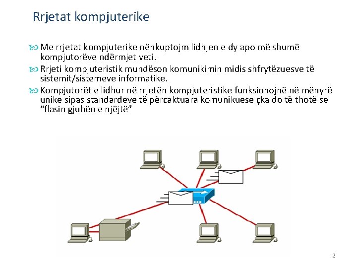 Rrjetat kompjuterike Me rrjetat kompjuterike nënkuptojm lidhjen e dy apo më shumë kompjutorëve ndërmjet