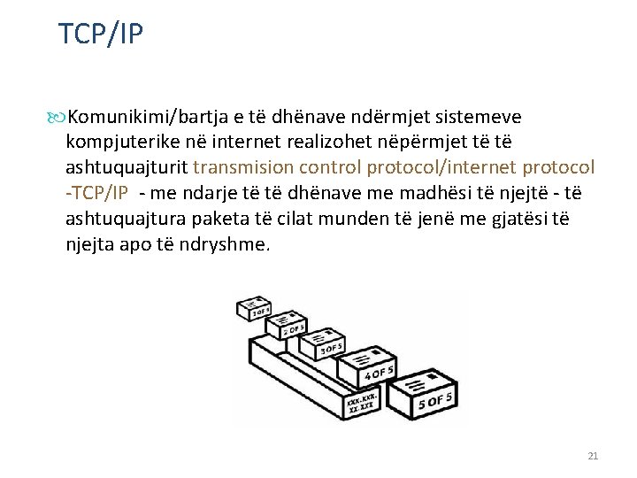 TCP/IP Komunikimi/bartja e të dhënave ndërmjet sistemeve kompjuterike në internet realizohet nëpërmjet të të