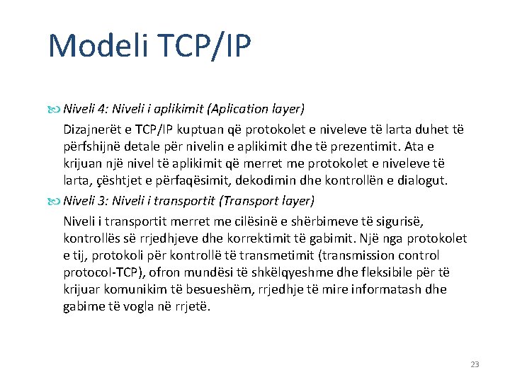 Modeli TCP/IP Niveli 4: Niveli i aplikimit (Aplication layer) Dizajnerët e TCP/IP kuptuan që
