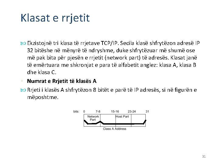 Klasat e rrjetit Ekzistojnë tri klasa të rrjetave TCP/IP. Secila klasë shfrytëzon adresë IP