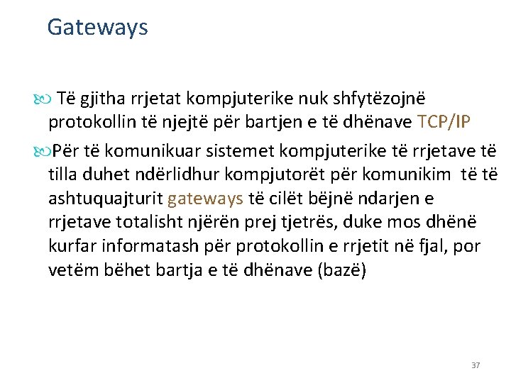 Gateways Të gjitha rrjetat kompjuterike nuk shfytëzojnë protokollin të njejtë për bartjen e të