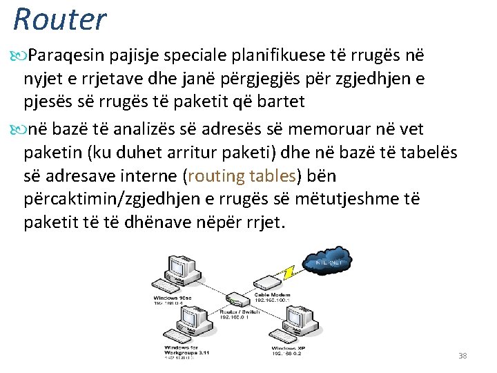 Router Paraqesin pajisje speciale planifikuese të rrugës në nyjet e rrjetave dhe janë përgjegjës